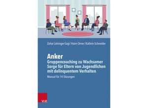 9783525450345 - Anker - Gruppencoaching zu Wachsamer Sorge für Eltern von Jugendlichen mit delinquentem Verhalten - Zohar Lotringer-Sagi Haim Omer Kathrin Schneider Kartoniert (TB)