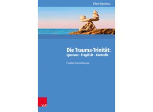 9783525453254 - Die Trauma-Trinität Ignoranz - Fragilität - Kontrolle - Ellert Nijenhuis Gebunden