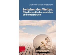 9783525459232 - Zwischen den Welten Filterblasenkinder verstehen und unterstützen - Sarah Pohl Mirijam Wiedemann Kartoniert (TB)