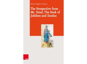 9783525550953 - Journal of Ancient Judaism Supplements (JAJS)   Volume 021 Part   The Perspective from Mt Sinai The Book of Jubilees and Exodus - Betsy Halpern-Amaru Gebunden