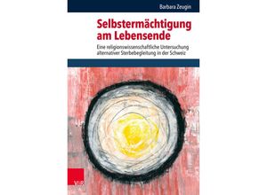 9783525554586 - Critical Studies in Religion Religionswissenschaft (CSRRW)   Band 015   Selbstermächtigung am Lebensende - Barbara Zeugin Gebunden