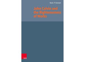 9783525558669 - John Calvin and the Righteousness of Works - Kevin P Emmert Gebunden