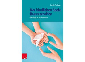 9783525703229 - Der kindlichen Seele Raum schaffen - Carolin Tschage Kartoniert (TB)