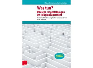 9783525776926 - Themenhefte für den evangelischen Religionsunterricht in der Oberstufe   Was tun? Ethische Fragestellungen im Religionsunterricht - Mirjam Zimmermann Hartmut Lenhard Kartoniert (TB)