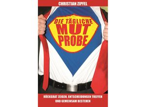 9783527504831 - Die tägliche Mutprobe - Christian Zipfel Kartoniert (TB)