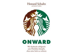 9783527507566 - Howard Schultz - GEBRAUCHT Onward Wie Starbucks erfolgreich ums Überleben kämpfte ohne seine Seele zu verlieren - Preis vom 05102023 050521 h