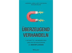 9783527511082 - Überzeugend verhandeln - Andres Lares Jeff Cochran Shaun Digan Gebunden