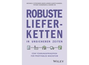 9783527511785 - Robuste Lieferketten in unsicheren Zeiten - Michael F Strohmer Marc Lakner Suketu Gandhi Tiffany Hickerson Sherri He Gebunden