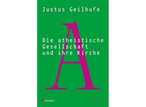 9783532628935 - Die atheistische Gesellschaft und ihre Kirche - Justus Geilhufe Kartoniert (TB)