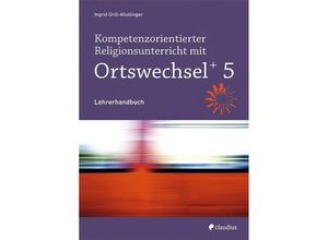 9783532704905 - Ortswechsel PLUS Ausgabe Bayern 2016 Kompetenzorientierter Religionsunterricht mit Ortswechsel PLUS 5 m 1 Buch m 1 Beilage - Ingrid Grill-Ahollinger Kartoniert (TB)