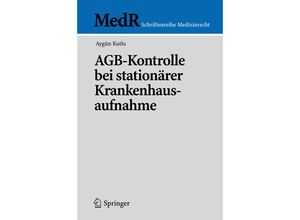 9783540328865 - MedR Schriftenreihe Medizinrecht   AGB-Kontrolle bei stationärer Krankenhausaufnahme - Aygün Kutlu Kartoniert (TB)