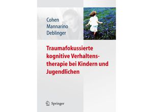 9783540885702 - Traumafokussierte kognitive Verhaltenstherapie bei Kindern und Jugendlichen - Judith A Cohen Anthony P Mannarino Esther Deblinger Kartoniert (TB)