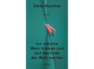 9783546100762 - Ich möchte Wein trinken und auf das Ende der Welt warten - Slata Roschal Gebunden