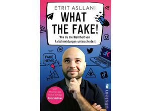 9783548068121 - Etrit Asllani - GEBRAUCHT What the Fake! Wie du die Wahrheit von Falschmeldungen unterscheidest Nie wieder Fake News - Preis vom 20112023 060846 h