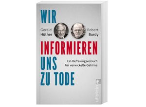 9783548068770 - Wir informieren uns zu Tode - Gerald Hüther Robert Burdy Taschenbuch