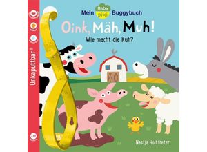 9783551062604 - Baby Pixi (unkaputtbar) 140 Mein Baby-Pixi-Buggybuch Oink Mäh Muh! - Nastja Holtfreter Kartoniert (TB)