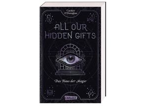 9783551585165 - All Our Hidden Gifts - Das Haus der Magie (All Our Hidden Gifts 3)   All our hidden gifts Bd3 - Caroline ODonoghue Kartoniert (TB)