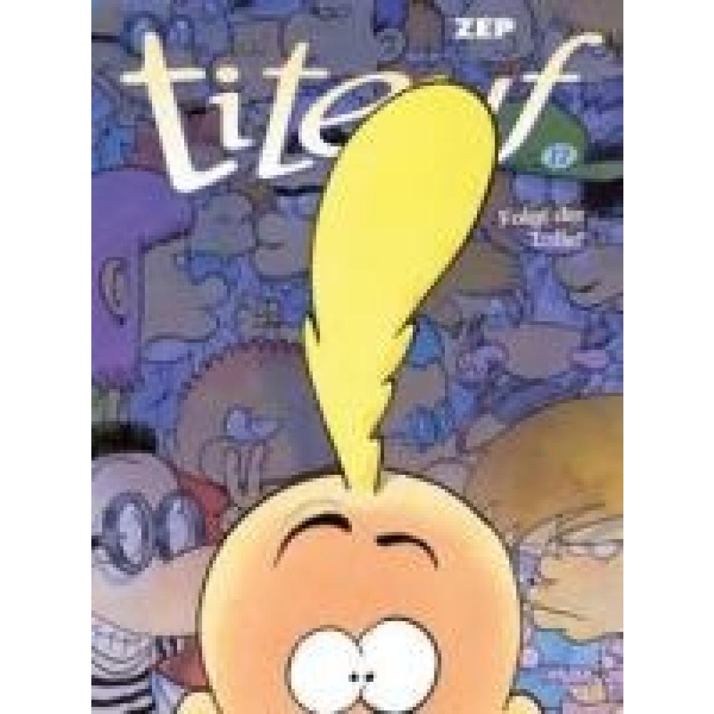 9783551799678 - Zep Titeuf 17 Folgt der Tolle!