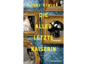 9783570104699 - Die allerletzte Kaiserin - Irene Diwiak Gebunden