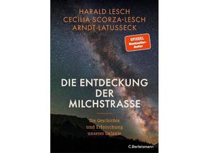 9783570105054 - Die Entdeckung der Milchstraße - Harald Lesch Cecilia Scorza-Lesch Arndt Latußeck Gebunden