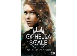 9783570165430 - Lena Kiefer - GEBRAUCHT Ophelia Scale - Der Himmel wird beben (Die Ophelia Scale-Reihe Band 2) - Preis vom 22112023 060723 h