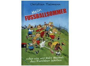 9783570172940 - Mein Fußballsommer oder wie wir Mats Muskel das Fürchten lehrten - Christian Tielmann Gebunden