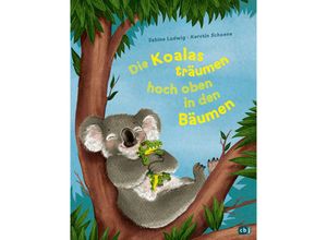 9783570177785 - Die Koalas träumen hoch oben in den Bäumen - Sabine Ludwig Gebunden