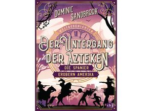 9783570181225 - Der Untergang der Azteken Die Spanier erobern Amerika   Weltgeschichte(n) Bd7 - Dominic Sandbrook Gebunden