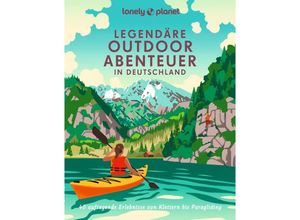 9783575010384 - Lonely Planet Bildband Legendäre Outdoorabenteuer in Deutschland - Carlota Citoler Franziska Consolati Erika Dürr Gebunden