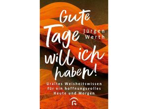 9783579062235 - Gute Tage will ich haben! - Jürgen Werth Gebunden