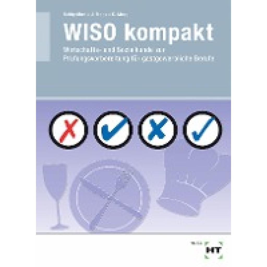 9783582018090 - WISO kompakt WISO kompakt - Wirtschafts- und Sozialkunde zur Prüfungsvorbereitung für gastgewerbliche Berufe - Lutz Kohlgrüber Ludwig Kohlgrüber Christine Moos Elisabeth Moos Josef Moos Kartoniert (TB) 9783582018090 - WISO kompakt WISO kompakt - Wirtschafts- und Sozialkunde zur Prüfungsvorbereitung für gastgewerbliche Berufe - Lutz Kohlgrüber Ludwig Kohlgrüber Christine Moos Elisabeth Moos Josef Moos Kartoniert (TB)