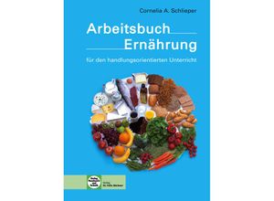 9783582044785 - Arbeitsbuch Ernährung für den handlungsorientierten Unterricht - Cornelia A Schlieper Kartoniert (TB)