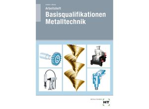 9783582287427 - Arbeitsheft Basisqualifikationen Metalltechnik - Volker Lindner Silke Blome Kartoniert (TB)