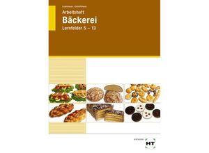 9783582862914 - Arbeitsheft Bäckerei Lernfelder 5-13 - Josef Loderbauer Tanja Schöffmann Kartoniert (TB)