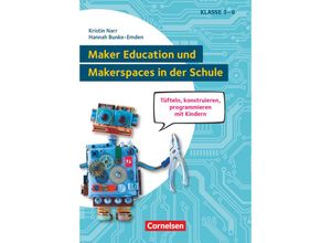 9783589169399 - Maker Education und Makerspaces in der Schule - Tüfteln konstruieren programmieren mit Kindern in Klasse 3 bis 6 - Kristin Narr Hannah Bunke-Emden Hanna König Felicia Lange Kartoniert (TB)