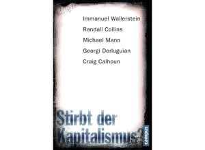 9783593511597 - Stirbt der Kapitalismus? - Immanuel Wallerstein Randall Collins Michael Mann Georgi Derluguian Craig Calhoun Kartoniert (TB)