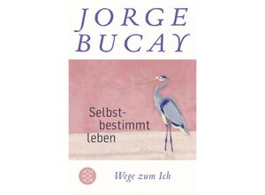 9783596704996 - Selbstbestimmt leben - Jorge Bucay Taschenbuch