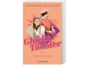 9783596707478 - Einfach lieben   Glückstöchter Bd2 - Stephanie Schuster Taschenbuch