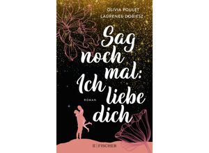 9783596707737 - Sag noch mal Ich liebe dich - Olivia Poulet Laurence Dobiesz Taschenbuch