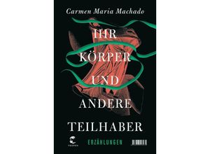 9783608503975 - Ihr Körper und andere Teilhaber - Carmen Maria Machado Gebunden