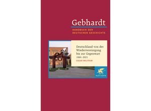 9783608600247 - Gebhardt Handbuch der Deutschen Geschichte   Deutschland von der Wiedervereinigung bis zur Gegenwart 1990-2021 - Edgar Wolfrum Leinen