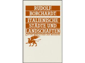 9783608953930 - Italienische Städte und Landschaften (Cottas Bibliothek der Moderne Bd 50) - Rudolf Borchardt Gebunden