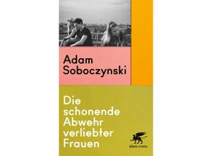 9783608986594 - Die schonende Abwehr verliebter Frauen - Adam Soboczynski Kartoniert (TB) 9783608986594 - Die schonende Abwehr verliebter Frauen - Adam Soboczynski Kartoniert (TB)