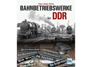 9783613716988 - Bahnbetriebswerke der DDR - Klaus-Jürgen Kühne Kartoniert (TB)