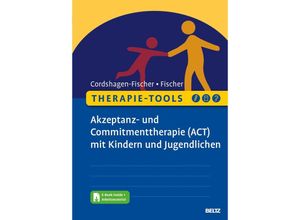 9783621288200 - Therapie-Tools Akzeptanz- und Commitmenttherapie (ACT) mit Kindern und Jugendlichen m 1 Buch m 1 E-Book - Tanja Cordshagen-Fischer Jens-Eckart Fischer Kartoniert (TB)