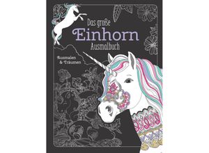 9783625212423 - Das große Einhorn-Ausmalbuch Ausmalen & Entspannen Kartoniert (TB)