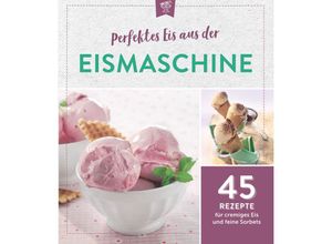 9783625213260 - Perfektes Eis aus der Eismaschine Kartoniert (TB)