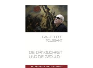 9783627001865 - Die Dringlichkeit und die Geduld - Jean-Philippe Toussaint Gebunden