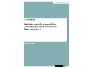 9783638643375 - Das Freizeitverhalten Jugendlicher Aufwachsen in einem Überfluss an Freizeitangeboten - Anne Urbutt Kartoniert (TB)