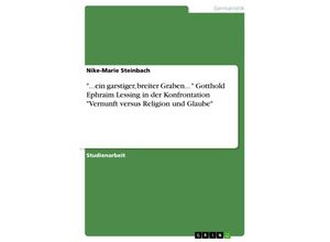 9783638651967 - ein garstiger breiter Graben  Gotthold Ephraim Lessing in der Konfrontation Vernunft versus Religion und Glaub - Nike-Marie Steinbach Kartoniert (TB)